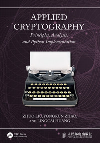 Applied Cryptography (Principles, Analysis, and Python Implementation) by Zhuo Liu, Yongkun Zhao, Lingcai Huang, 9781041379393