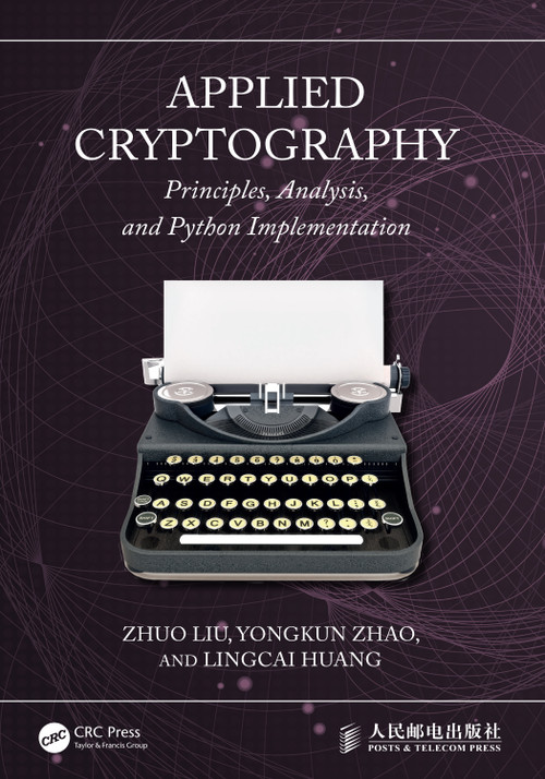 Applied Cryptography (Principles, Analysis, and Python Implementation) by Zhuo Liu, Yongkun Zhao, Lingcai Huang, 9781041379393