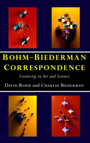 Bohm-Biederman Correspondence (Creativity in Art and Science) by Charles Biederman, Paavo Pylkkanen, David Bohm, 9780415162258