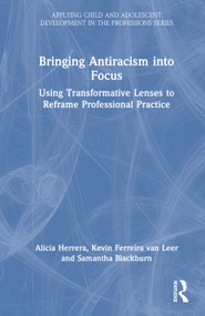 Bringing Antiracism into Focus (Using Transformative Lenses to Reframe Professional Practice) by Alicia Herrera, Kevin Ferreira van Leer, Samantha Blackburn, 9781032448404