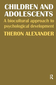 Children and Adolescents (A Biocultural Approach to Psychological Development) by Theron Alexander, 9781138520363