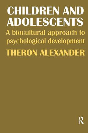 Children and Adolescents (A Biocultural Approach to Psychological Development) by Theron Alexander, 9781138520363