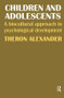 Children and Adolescents (A Biocultural Approach to Psychological Development) by Theron Alexander, 9781138520363