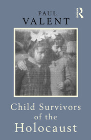 Child Survivors of the Holocaust by Paul Valent, 9781138139923