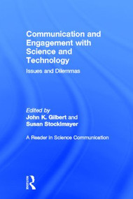 Communication and Engagement with Science and Technology (Issues and Dilemmas - A Reader in Science Communication) by John K. Gilbert, Susan M. Stocklmayer, 9780415896252