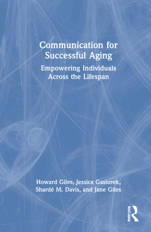 Communication for Successful Aging (Empowering Individuals Across the Lifespan) by Howard Giles, Jessica Gasiorek, Shardé M. Davis, Jane Giles, 9780367353278