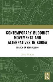Contemporary Buddhist Movements and Alternatives in Korea (Legacy of Tongbulgyo) by David W. Kim, 9781041226512