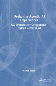 Designing Agentic AI Experiences (UX Strategies for Collaborative, Human-Centered AI) by Victor Yocco, 9781041238140