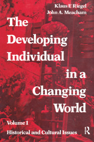 The Developing Individual in a Changing World (Volume 1, Historical and Cultural Issues) by John A. Meacham, 9781138535091