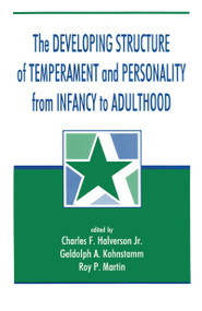 The Developing Structure of Temperament and Personality From Infancy To Adulthood by Charles F. Halverson, Jr., Gedolph A. Kohnstamm, Roy P. Martin, Charles F. Halverson, Geldolph A. Kohnstamm, 9780805812527