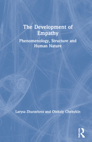 The Development of Empathy (Phenomenology, Structure and Human Nature) by Larysa Zhuravlova, Oleksiy Chebykin, 9780367702724