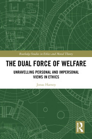 The Dual Force of Welfare (Unravelling Personal and Impersonal Views in Ethics) by Jonas Harney, 9781041339847