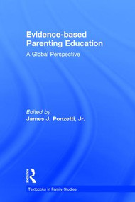 Evidence-based Parenting Education (A Global Perspective) by James Ponzetti, Jr., 9781848725898