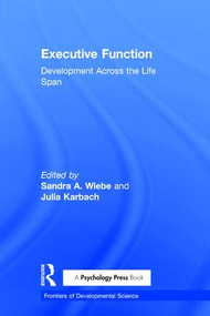 Executive Function (Development Across the Life Span) by Sandra A. Wiebe, Julia Karbach, 9781138655546