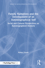 Family Narratives and the Development of an Autobiographical Self (Social and Cultural Perspectives on Autobiographical Memory) by Robyn Fivush, 9781138037236