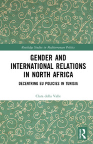 Gender and International Relations in North Africa (Decentring EU Policies in Tunisia) by Clara della Valle, 9781032932903