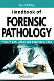 Handbook of Forensic Pathology by Vincent J.M. DiMaio, M.D., Suzanna E. Dana, M.D., 9780849392870