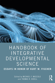 Handbook of Integrative Developmental Science (Essays in Honor of Kurt W. Fischer) by Michael F. Mascolo, Thomas R. Bidell, 9781138670730