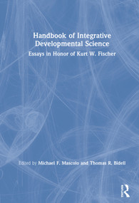 Handbook of Integrative Developmental Science (Essays in Honor of Kurt W. Fischer) by Michael F. Mascolo, Thomas R. Bidell, 9781138670723
