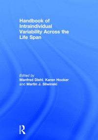 Handbook of Intraindividual Variability Across the Life Span by Manfred Diehl, Karen Hooker, Martin J. Sliwinski, 9780415534864