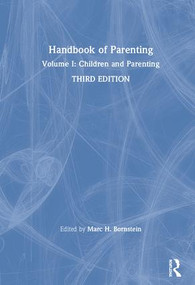 Handbook of Parenting (Volume I: Children and Parenting, Third Edition) by Marc H. Bornstein, 9781138228658
