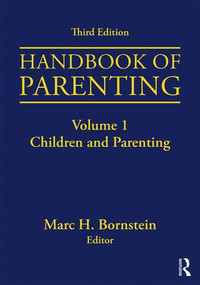 Handbook of Parenting (Volume I: Children and Parenting, Third Edition) by Marc H. Bornstein, 9781138228665