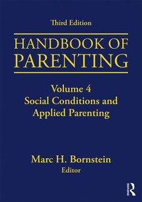 Handbook of Parenting (Volume 4: Social Conditions and Applied Parenting, Third Edition) by Marc H. Bornstein, 9781138228740