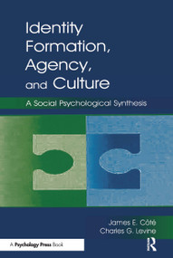Identity, Formation, Agency, and Culture (A Social Psychological Synthesis) by James E. Cote, Charles G. Levine, 9780805837957
