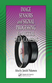Image Sensors and Signal Processing for Digital Still Cameras by Junichi Nakamura, 9780849335457
