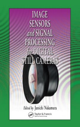 Image Sensors and Signal Processing for Digital Still Cameras by Junichi Nakamura, 9780849335457