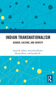 Indian Transnationalism (Gender, Culture, and Identity) by Ajaya K. Sahoo, Anindita Shome, Shazia Khan, Surabhi K., 9781041303107