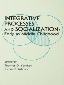 Integrative Processes and Socialization (Early To Middle Childhood) by Thomas D. Yawkey, James E. Johnson, 9780898596045
