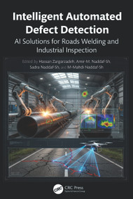 Intelligent Automated Defect Detection (AI Solutions for Roads, Welding, and Industrial Inspection) by Hassan Zargarzadeh, Amir-M. Naddaf-Sh, Sadra Naddaf-Sh, M-Mahdi Naddaf-Sh, 9781041287971