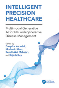 Intelligent Precision Healthcare (Multimodal Generative AI for Neurodegenerative Disease Management) by Deepika Koundal, Mudassir Khan, Rupali Atul Mahajan, Rajesh Dey, 9781041128670