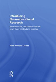 Introducing Neuroeducational Research (Neuroscience, Education and the Brain from Contexts to Practice) by Paul Howard Jones, 9780415472005
