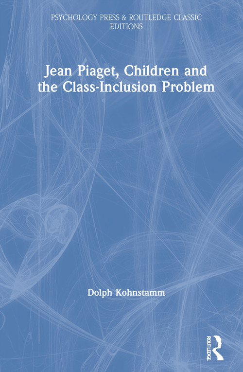 Jean Piaget, Children and the Class-Inclusion Problem by Dolph Kohnstamm, 9780367725235