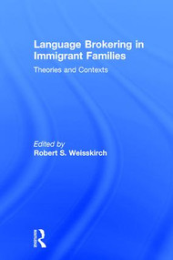 Language Brokering in Immigrant Families (Theories and Contexts) by Robert S. Weisskirch, 9781138185111
