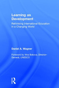 Learning as Development (Rethinking International Education in a Changing World) by Daniel A. Wagner, 9781848726062