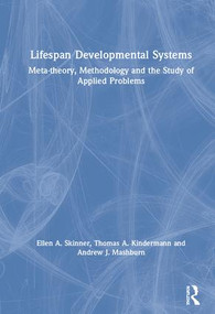 Lifespan Developmental Systems (Meta-theory, Methodology and the Study of Applied Problems) by Ellen A. Skinner, Thomas Kindermann, Andrew Mashburn, 9781138316645