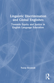 Linguistic Discrimination and Global Englishes (Towards Equity and Justice in English Language Education) by Yusop Boonsuk, 9781041133322
