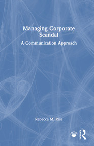 Managing Corporate Scandal (A Communication Approach) by Rebecca M. Rice, 9781041225324
