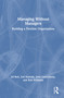 Managing Without Managers (Building a Flexible Organization) by Jef Bell, Zoë Harrold, John Launchbury, Robert Wiltbank, 9781041234418