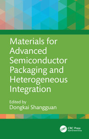 Materials for Advanced Semiconductor Packaging and Heterogeneous Integration by Dongkai Shangguan, 9781032959436