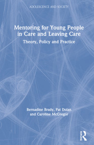 Mentoring for Young People in Care and Leaving Care (Theory, Policy and Practice) by Bernadine Brady, Pat Dolan, Caroline McGregor, 9781138551411