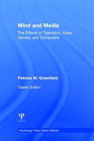 Mind and Media (The Effects of Television, Video Games, and Computers) by Patricia M. Greenfield, 9781138805941