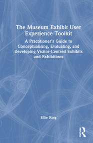 The Museum Exhibit User Experience Toolkit by Ellie King, 9781041172352