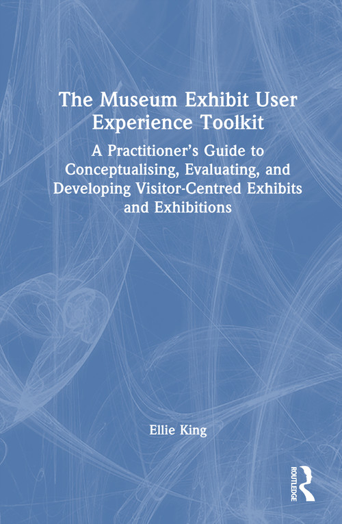 The Museum Exhibit User Experience Toolkit by Ellie King, 9781041172352
