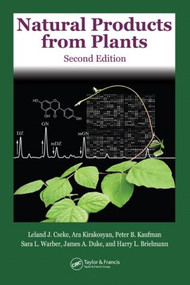 Natural Products from Plants by Leland J. Cseke, Ara Kirakosyan, Peter B. Kaufman, Sara Warber, James A. Duke, Harry L. Brielmann, 9780849329760