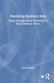 Nurturing Resilient Kids (Using Strength-Based Parenting To Help Children Thrive) by Steven Baron, 9781041360377
