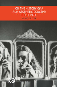 On the History of a Film Aesthetic Concept: Découpage by Guido Kirsten, 9789048563227